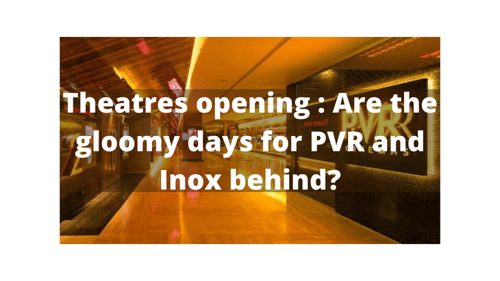 Theatres opening : Are the gloomy days for PVR and Inox behind?